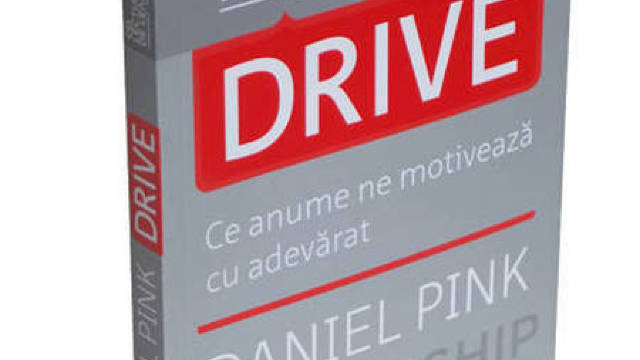 „Drive. Ce Anume ne Motivează cu Adevărat” de Daniel Pink