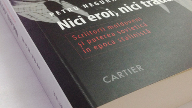  ”Nici eroi, nici trădători” - Petru Negură