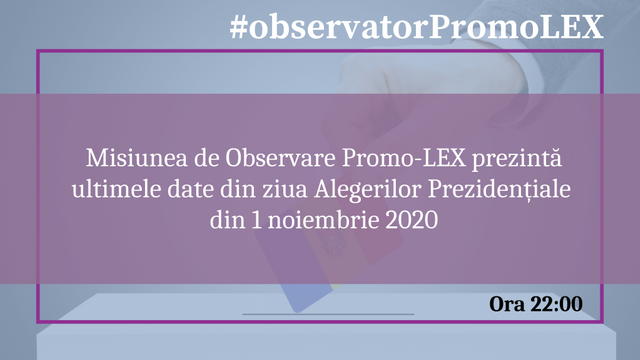 Misiunea de Observare Promo-LEX prezintă ultimele date din ziua Alegerilor Prezidențiale din 1 noiembrie 2020
