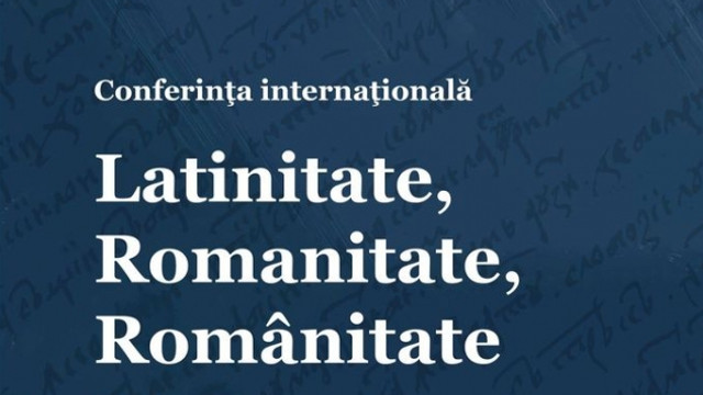 A fost inaugurată Conferința științifică internațională „Latinitate, Romanitate, Rumânitate”