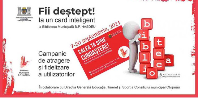 Biblioteca municipală ”B. P. Hasdeu” a lansat Campania ”Fii deștept! Ia un card inteligent!”
