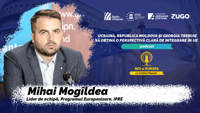 NOI ȘI EUROPA | Ucraina, Republica Moldova și Georgia trebuie să obțină o perspectivă clară de integrare în UE (podcast)