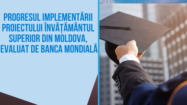 Progresul implementării Proiectului Învățământul Superior din Moldova, evaluat de Banca Mondială