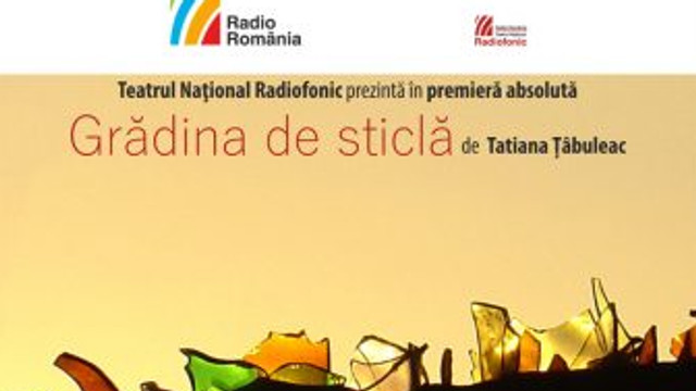 Spectacolul radiofonic „Grădina de sticlă” după romanul omonim de Tatiana Țîbuleac, va fi prezentat, astăzi, 16 septembrie, în cadrul Reuniunii Teatrelor Naționale Românești