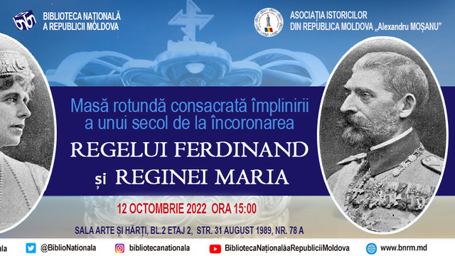 Biblioteca Națională a R. Moldova organizează masa rotundă cu genericul „Un secol de la încoronarea Regelui Ferdinand Întâi și a Reginei Maria” 