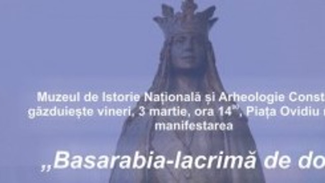 Muzeul de Istorie Națională și Arheologie Constanța, gazda manifestării culturale intitulate Basarabia-lacrimă de dor
