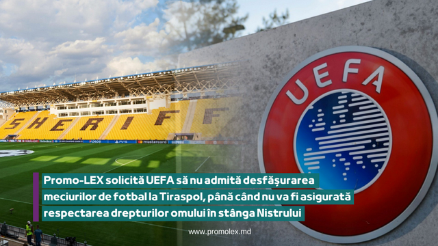Promo-LEX solicită UEFA să nu admită desfășurarea meciurilor de fotbal la Tiraspol, până când nu va asigurată respectarea drepturilor omului în stânga Nistrului