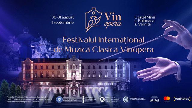 Festivalul Internațional de Muzică Clasică „VinOpera”: La eveniment vor evolua unii dintre cei mai mari artiști de operă de la București și Chișinău