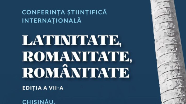 Conferința științifică internațională „Latinitate, Romanitate, Românitate”, ediția VII-a, organizată la USM