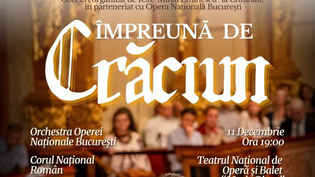 ICR: „Împreună de Crăciun”, concert festiv de colinde al Operei Naționale din București pe scena Teatrului Național de Operă și Balet Maria Bieșu