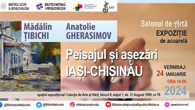 Expoziție de acuarelă a artiștilor plastici Anatol Gherasimov și Mădălin Țibichi „Peisajul și Așezări/ Iași-Chișinău”