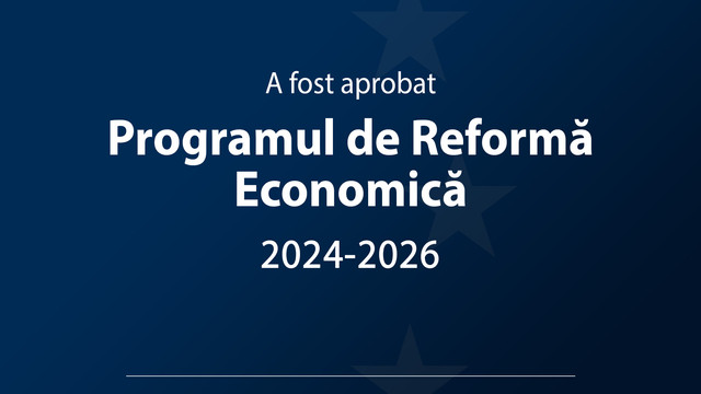 A fost aprobat Programul de Reformă Economică 2024-2026
