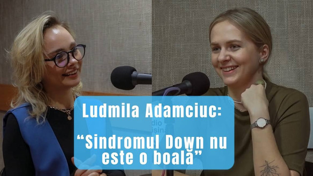 OAMENI ȘI IDEI | Ludmila Adamciuc: „Societatea etichetează fără a-și pune anumite întrebări - Sindromul Down nu este o boală” (VIDEO)