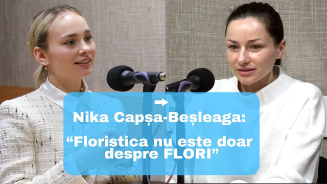 OAMENI ȘI IDEI |Nika Capșa-Beșleaga: „Floristica nu este doar despre flori și nu oricine poate crea un buchet”  