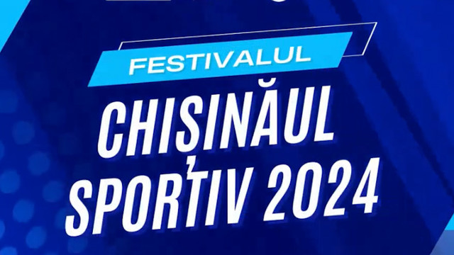 A II-a ediție a Festivalului „Chișinăul Sportiv” 2024 va avea loc pe 8 iunie
