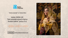 Zestrea Neamului | Simona Laiu: ”Rolul costumului național în făurirea României moderne” (Partea a II-a, Audio)
