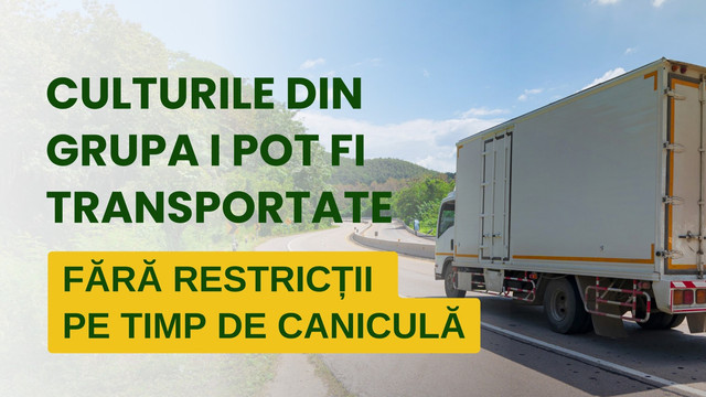 MAIA: Transportul produselor agricole este permis chiar și pe timp de caniculă, pe durata campaniei de recoltare