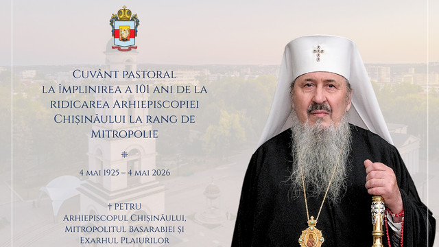 Se împlinesc 101 ani de la ridicarea Arhiepiscopiei Chișinăului la rang de Mitropolie în cadrul Patriarhiei Române. Cuvântul Mitropolitului Basarabiei, ÎPS Petru