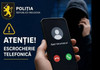 În ultimele 24 de ore, nu au fost înregistrate fraude telefonice. Poliția: „Lipsa unor cazuri noi reprezintă un semnal încurajator”

